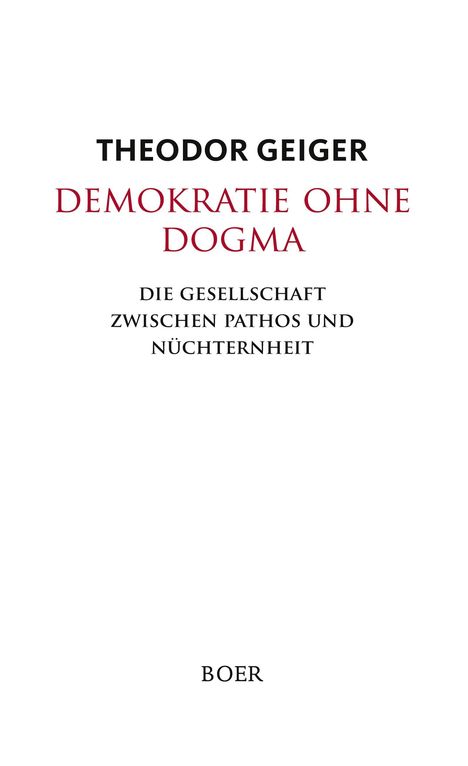 THEODOR GEIGER. DEMOKRATIE OHNE DOGMA. DIE GESELLSCHAFT ZWISCHEN PATHOS UND NÜCHTERNHEIT. BOER. Minimalistisches Design.