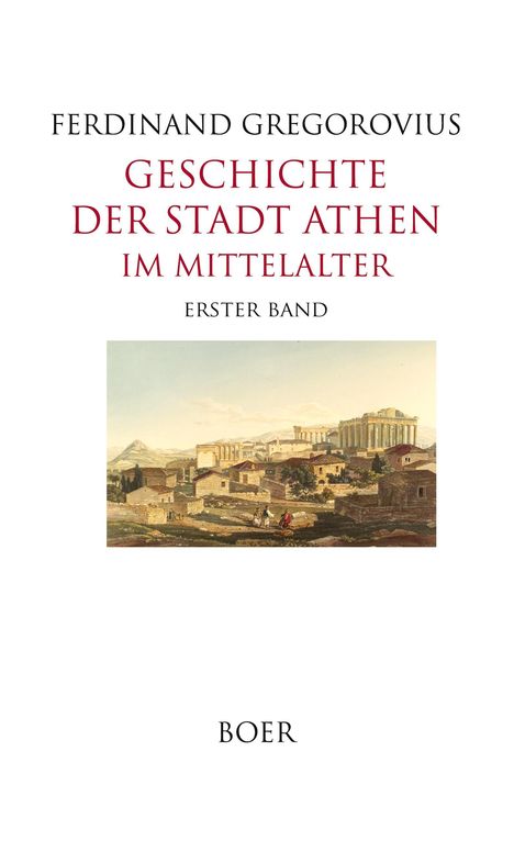 Titel: Geschichte der Stadt Athen im Mittelalter, Erster Band. Unten: BOER. Illustration der antiken Stadt Athen.