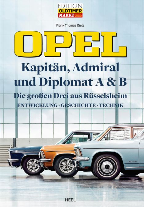 Frank Thomas Dietz: Opel Kapitän, Admiral, Diplomat A &amp; B - Die großen Drei aus Rüsselsheim, Buch
