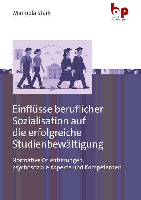 Manuela Stärk: Einflüsse beruflicher Sozialisation auf die erfolgreiche Studienbewältigung, Buch