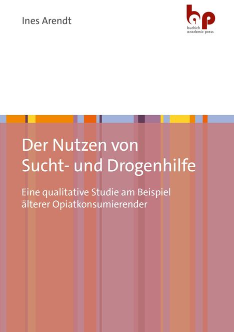 Ines Arendt, "Der Nutzen von Sucht- und Drogenhilfe" mit bunten vertikalen Streifen, oben rechts ein Logo.