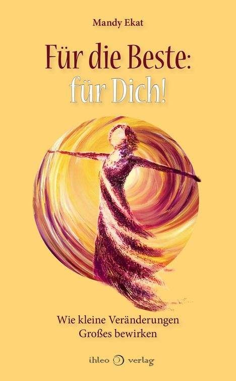 „Für die Beste: für Dich! Wie kleine Veränderungen Großes bewirken.“ Illustration einer Frau in einem Wirbel.