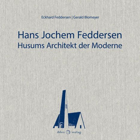 „Hans Jochem Feddersen. Husums Architekt der Moderne.“ Autoren: Eckhard Feddersen, Gerald Blomeyer. Logo unten.