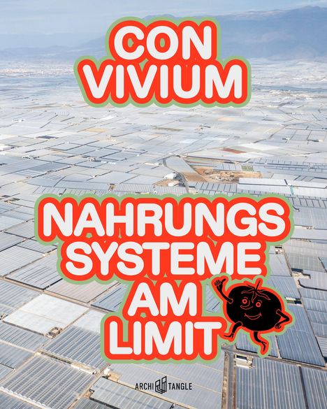 "CON VIVIUM. NAHRUNGSSYSTEME AM LIMIT." Luftaufnahme von Gewächshäusern; Illustration einer tanzenden Tomate.