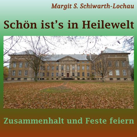 Margit S. Schiwarth-Lochau, Schön ist’s in Heilewelt, Zusammenhalt und Feste feiern. Historisches Gebäude mit Herbstlaub.