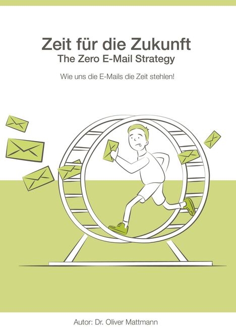 Oliver Mattmann: Mattmann, O: Zeit für die Zukunft - The Zero E-Mail Strategy, Buch