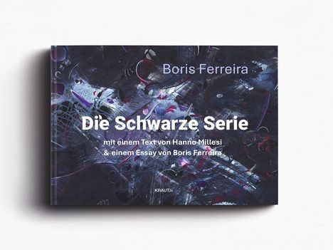 "Die Schwarze Serie" von Boris Ferreira, Text von Hanno Millesi. Abstrakte, dunkle Kunst, verwobene Formen und Linien.