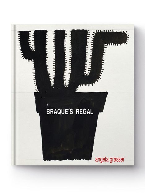 Texte: "BRAQUE'S REGAL", "angela grasser". Illustration eines schwarzen Kaktus in einem Topf auf weißem Hintergrund.