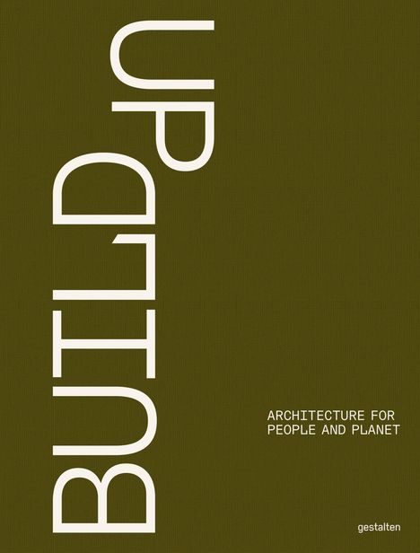 "BUILD UP" in großen Buchstaben vertikal; "ARCHITECTURE FOR PEOPLE AND PLANET" klein rechts; unten "gestalten". Olivgrüner Hintergrund.
