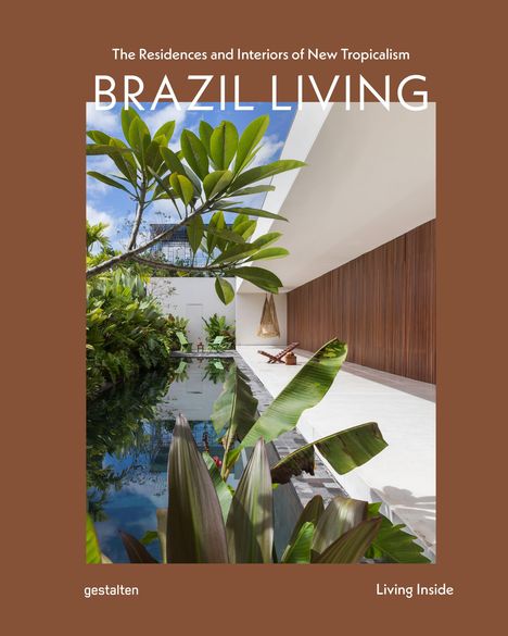 Text: Brazil Living, gestalten, The Residences and Interiors of New Tropicalism, Living Inside.  
Moderner Poolbereich mit Pflanzen.