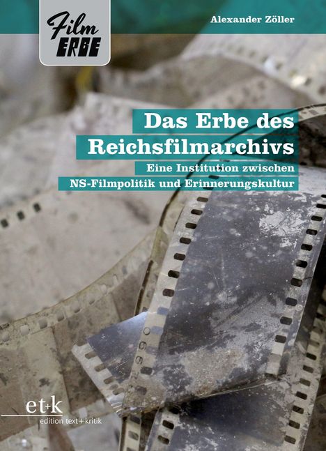 Alexander Zöller: Das Erbe des Reichsfilmarchivs, Buch