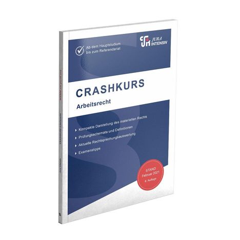 "CRASHKURS Arbeitsrecht", kompakte Darstellung, Prüfungsschemata. Stand: Februar 2021, 6. Auflage. Logo: JURA INTENSIV.