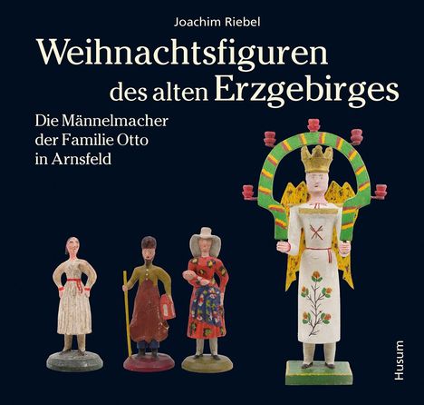 Joachim Riebel: Weihnachtsfiguren des alten Erzgebirges, Buch