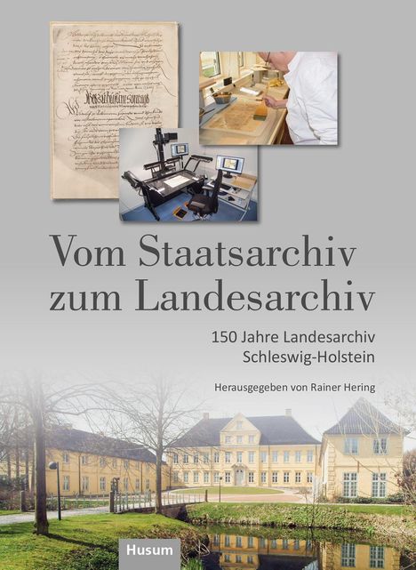 Texte: "Vom Staatsarchiv zum Landesarchiv", "150 Jahre Landesarchiv Schleswig-Holstein", "Herausgegeben von Rainer Hering". 

Oben: Alter Text, Arbeiten und Digitalisat-Gerät. Unten: Gelbes Gebäude mit Baum.