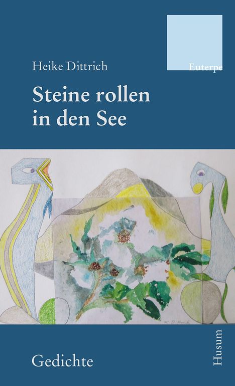 „Heike Dittrich, Steine rollen in den See, Gedichte, Euterpe, Husum“. Illustration mit floralen und abstrakten Formen.