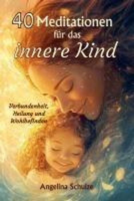 Angelina Schulze: 40 Meditationen für das innere Kind, Buch