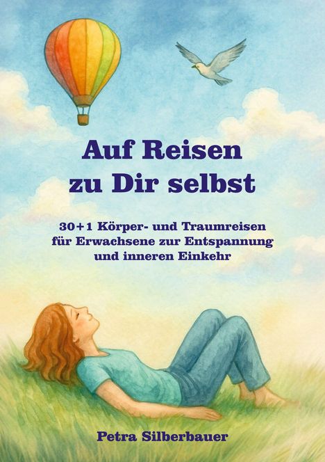 "Auf Reisen zu Dir selbst. 30+1 Körper- und Traumreisen. Frau liegt im Gras, schaut zu einem Heißluftballon und Vogel."