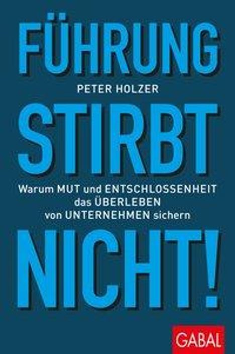 Peter Holzer: Holzer, P: Führung stirbt nicht!, Buch