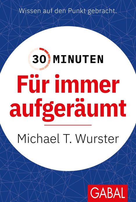 Michael T. Wurster: 30 Minuten Für immer aufgeräumt, Buch