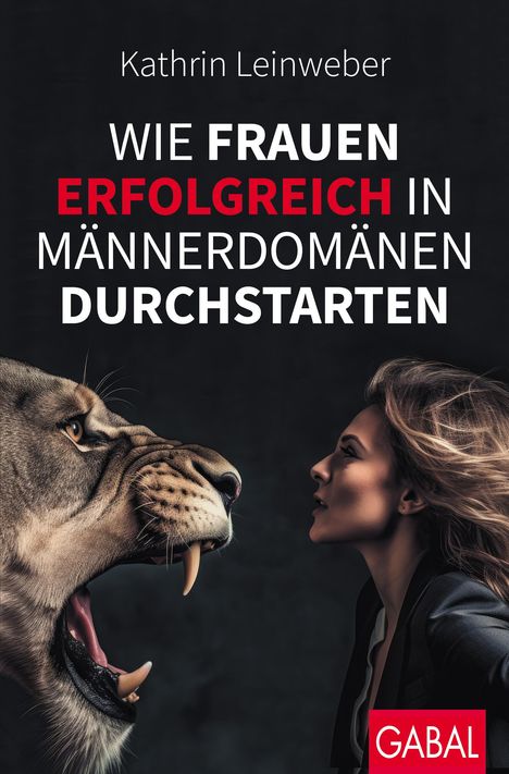 Kathrin Leinweber: Wie Frauen erfolgreich in Männerdomänen durchstarten, Buch