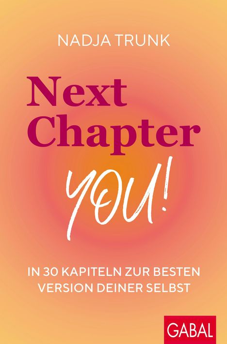 "Nadja Trunk. Next Chapter YOU! In 30 Kapiteln zur besten Version deiner selbst." GABAL-Logo unten rechts. Warmes Farbverlauf.