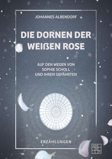 Johannes Albendorf: Die Dornen der Weißen Rose, Buch