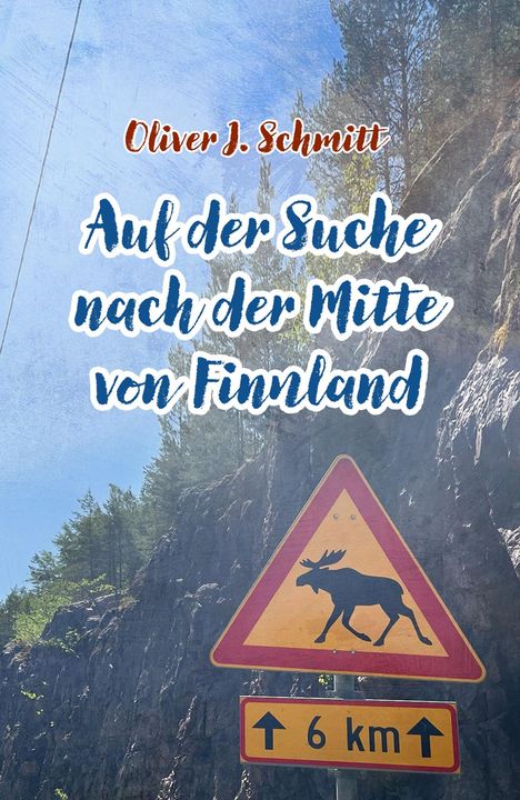 Oliver J. Schmitt: Auf der Suche nach der Mitte von Finnland, Buch