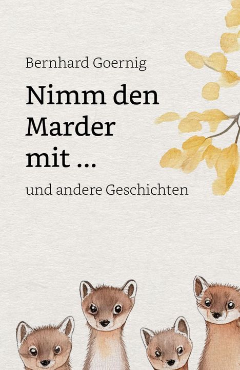 Bernhard Goernig: Nimm den Marder mit ..., Buch