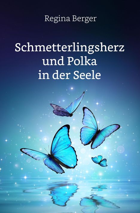 Regina Berger: Schmetterlingsherz und Polka in der Seele, Buch