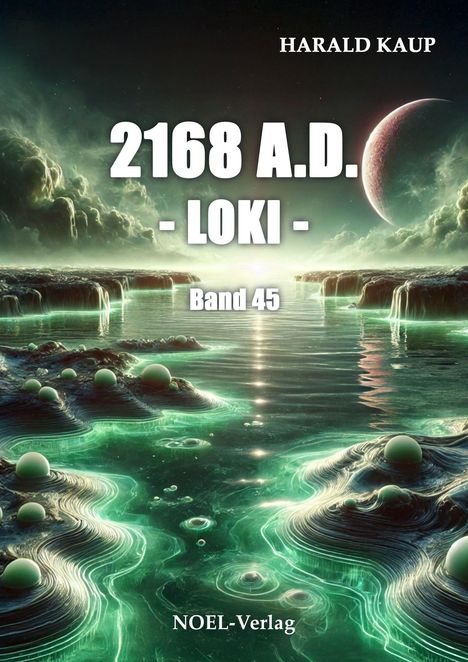 2168 A.D. - LOKI - Band 45. NOEL-Verlag. Mystische Landschaft mit leuchtendem Wasser und einem fernen Planeten.