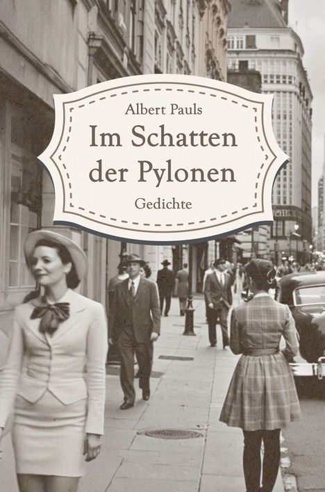 „Albert Pauls: Im Schatten der Pylonen - Gedichte“ steht auf einem retro Schwarz-Weiß-Foto einer belebten Stadtstraße.