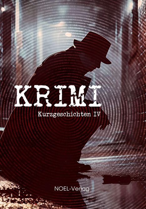 "KRIMI Kurzgeschichten IV NOEL-Verlag." Eine Silhouette im Trenchcoat und Hut in einer nebligen Gasse, konzentrische Kreise.