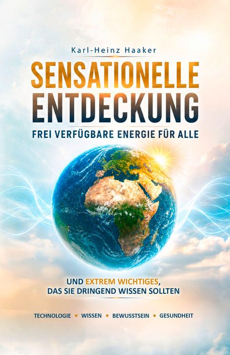 Text: "Sensationelle Entdeckung: Frei verfügbare Energie für alle". Illustration eines leuchtenden Planeten Erde im Universum.