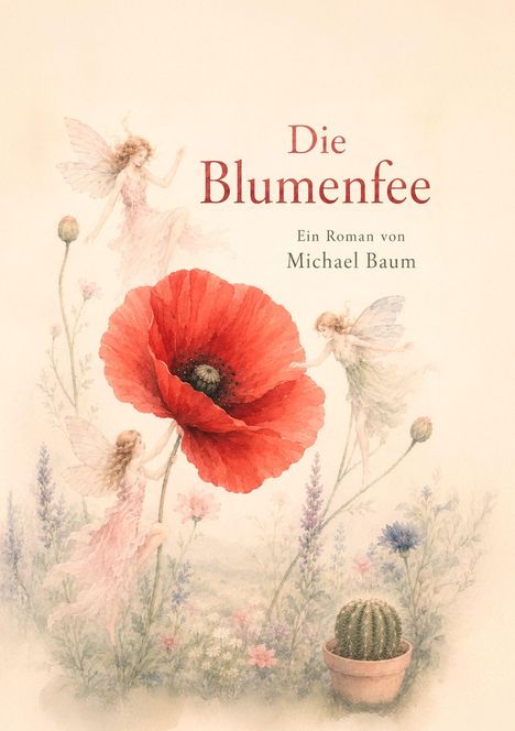 „Die Blumenfee“. Ein Roman von Michael Baum. Drei Feen umgeben eine große rote Blume in einem blumigen Garten.