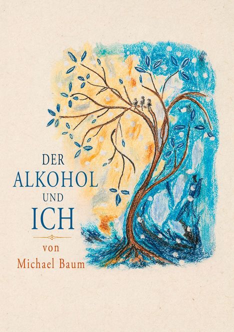 "Der Alkohol und ich" von Michael Baum. Illustration eines geschwungenen Baumes mit blauen und gelben Farbakzenten.