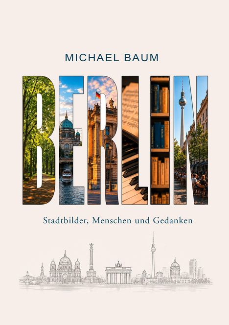 "MICHAEL BAUM BERLIN. Stadtbilder, Menschen und Gedanken." Skyline-Illustration und Fotos in Buchstaben.