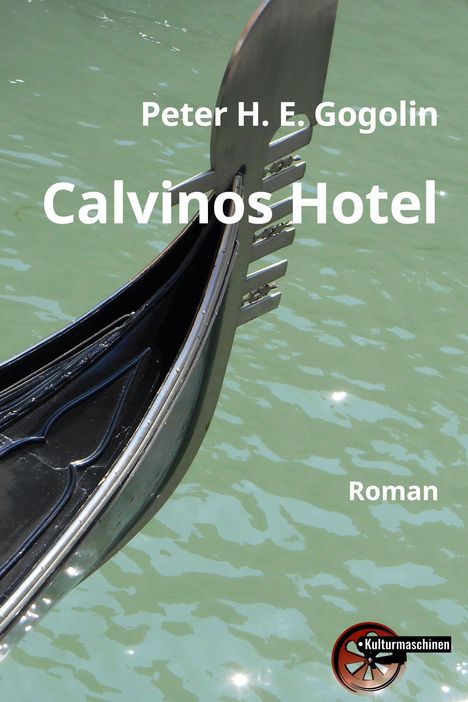 "Peter H. E. Gogolin: Calvinos Hotel. Roman." Zeigt eine Gondel auf grünlichem Wasser, Kulturmaschinen-Logo unten rechts.
