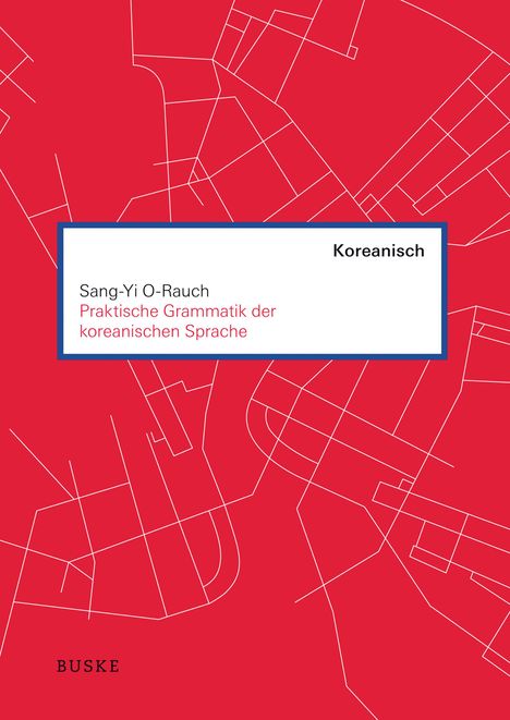 Sang-Yi O-Rauch: Praktische Grammatik der koreanischen Sprache, Buch