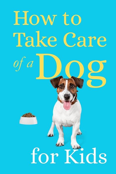„How to Take Care of a Dog for Kids“, Hund sitzt, Futternapf links. Hintergrund blau.