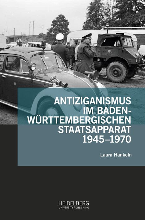 Laura Hankeln: Antiziganismus im baden-württembergischen Staatsapparat 1945¿1970, Buch