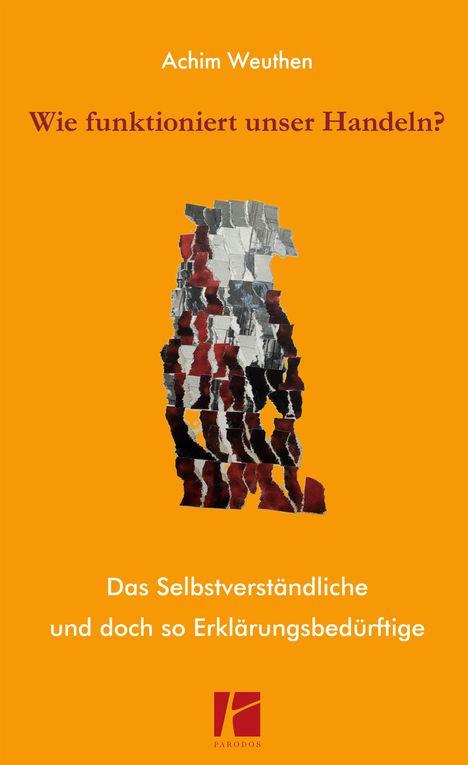 "Wie funktioniert unser Handeln?" von Achim Weuthen. Abstrakte Collage auf orangefarbenem Hintergrund, Parodos-Logo.