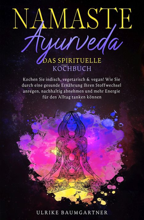 Ulrike Baumgartner: Namaste Ayurveda - das spirituelle Kochbuch, Buch