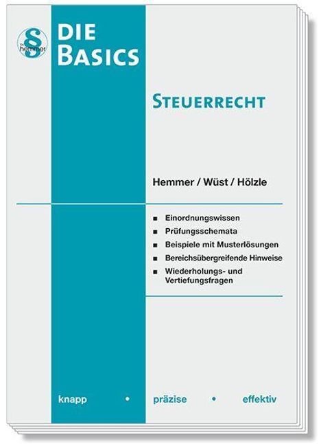 "Die Basics: Steuerrecht" von Hemmer/Wüst/Hölzle, Inhalte: Einordnungswissen, Prüfungsschemata, Beispiele, Hinweise, Fragen.