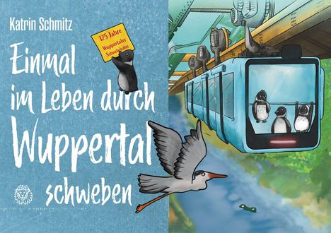 "Katrin Schmitz. Einmal im Leben durch Wuppertal schweben. 125 Jahre Wuppertaler Schwebebahn." Illustration mit Pinguinen in einer Schwebebahn.