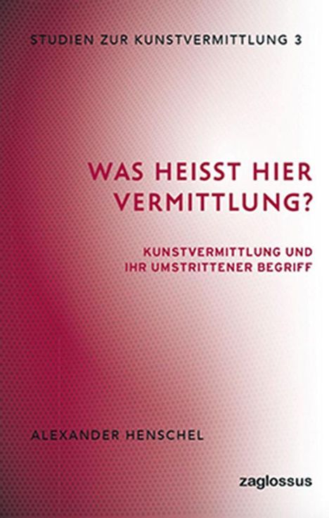 Alexander Henschel: Was heißt hier Vermittlung?, Buch