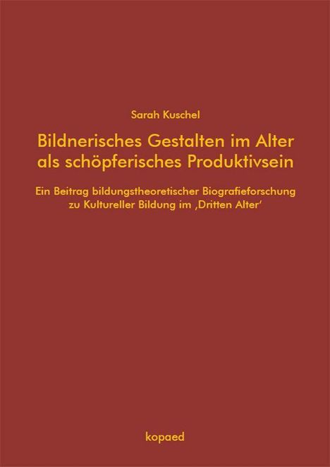 Sarah Kuschel, Bildnerisches Gestalten im Alter als schöpferisches Produktivsein. Ein brauner Umschlag, gelber Text.
