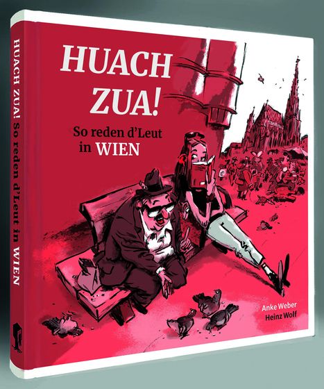 „HUACH ZUA! So reden d’Leut in WIEN.“ Illustration: Zwei Personen auf einer Bank, umgeben von Tauben und einem Gebäude.