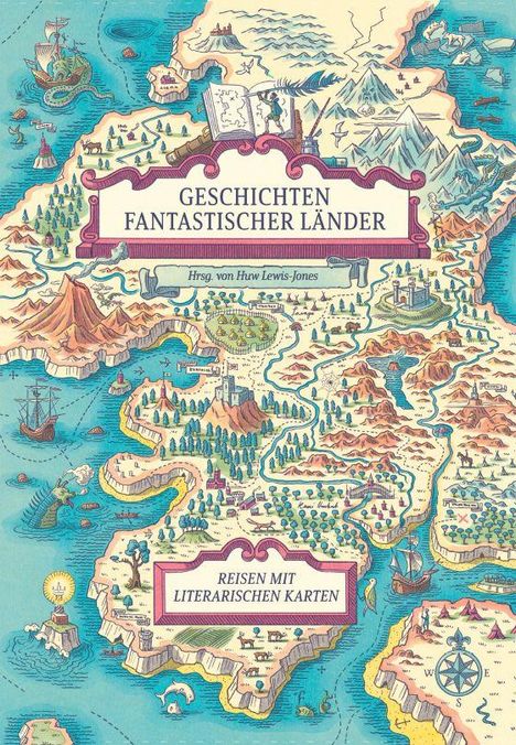 Text: Geschichten fantastischer Länder. Hrsg. von Huw Lewis-Jones. Reisen mit literarischen Karten. Illustration einer fantasievollen Karte mit Bergen, Flüssen und Schiffen.
