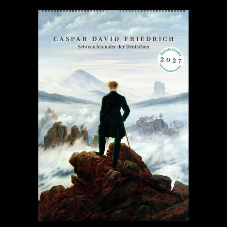 "Caspar David Friedrich, Sehnsuchtsmaler der Deutschen, Kunstkalender 2027." Ein Mann steht auf einem Felsen über nebeligem Tal.