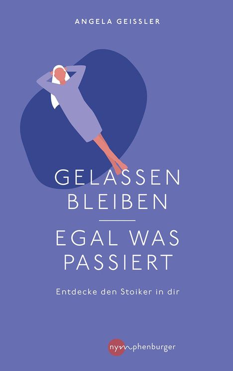 Angela Geissler: Gelassen bleiben - egal was passiert, Buch